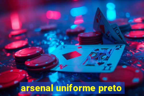 arsenal uniforme preto